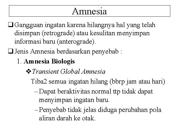 Amnesia q Gangguan ingatan karena hilangnya hal yang telah disimpan (retrograde) atau kesulitan menyimpan