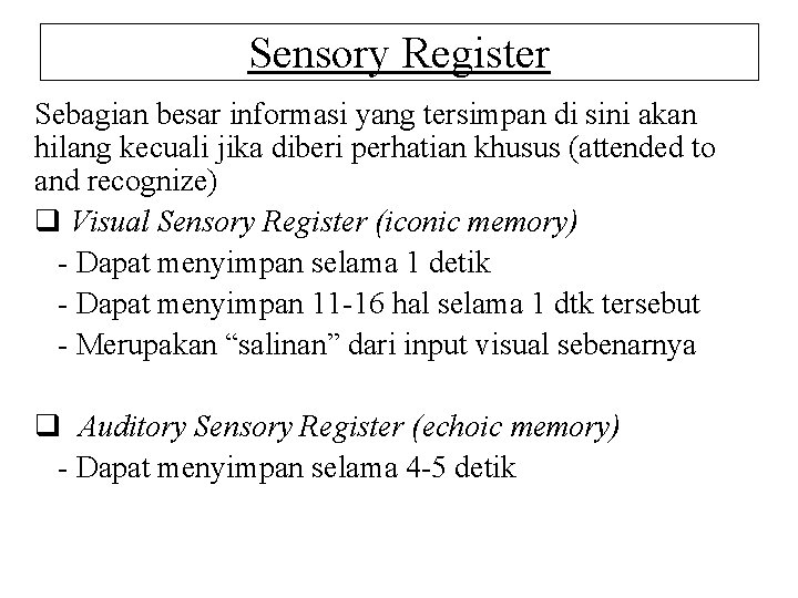 Sensory Register Sebagian besar informasi yang tersimpan di sini akan hilang kecuali jika diberi