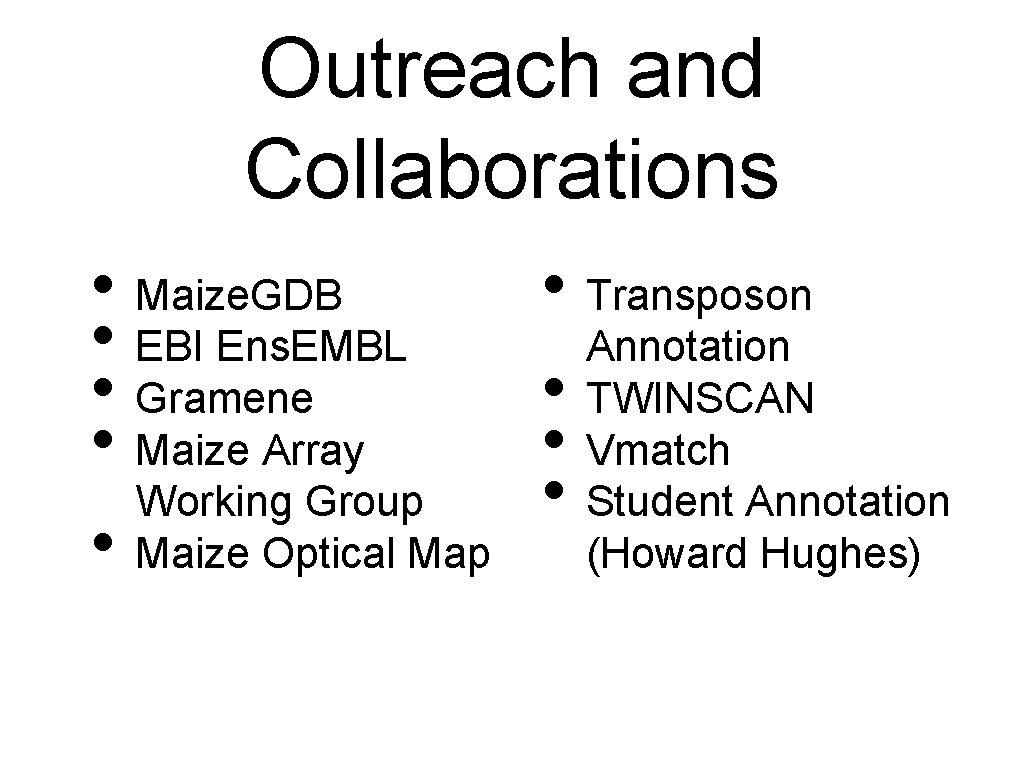 Outreach and Collaborations • Maize. GDB • EBI Ens. EMBL • Gramene • Maize