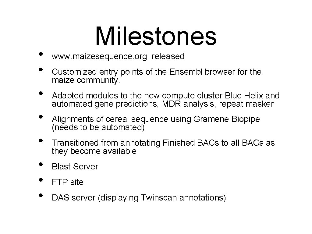  • • Milestones www. maizesequence. org released Customized entry points of the Ensembl