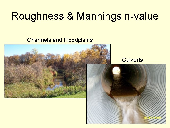 Roughness & Mannings n-value Channels and Floodplains Culverts 1 