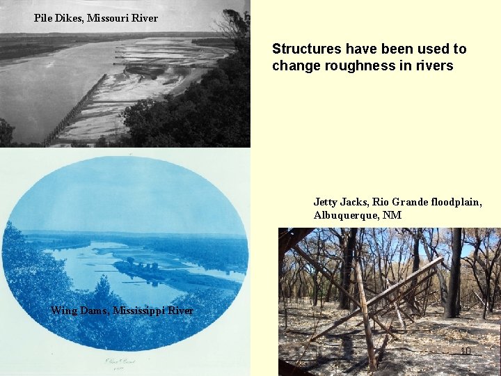 Pile Dikes, Missouri River Structures have been used to change roughness in rivers Jetty