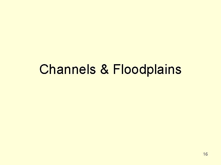 Channels & Floodplains 16 