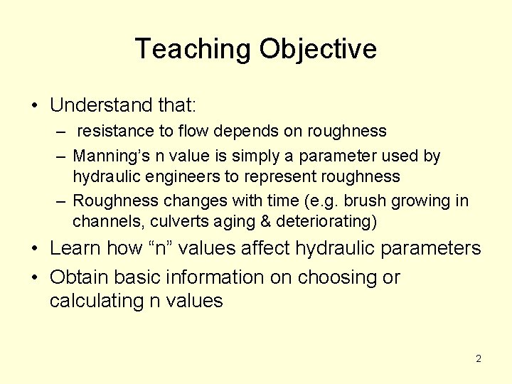 Teaching Objective • Understand that: – resistance to flow depends on roughness – Manning’s
