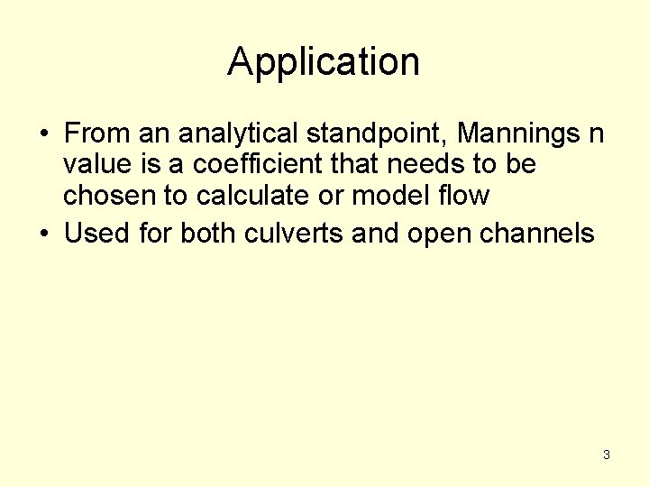 Application • From an analytical standpoint, Mannings n value is a coefficient that needs