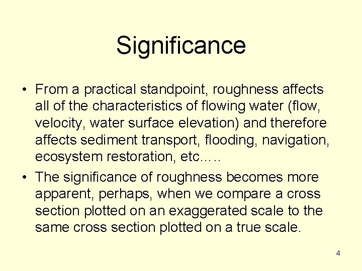 Significance • From a practical standpoint, roughness affects all of the characteristics of flowing