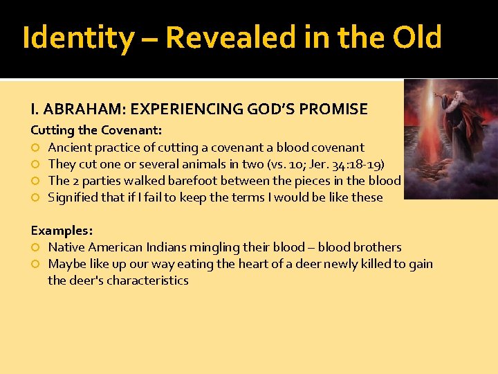 Identity – Revealed in the Old I. ABRAHAM: EXPERIENCING GOD’S PROMISE Cutting the Covenant: