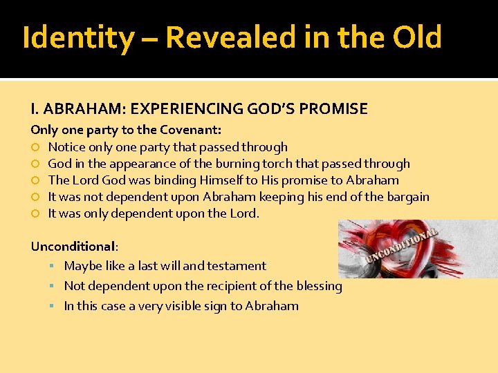 Identity – Revealed in the Old I. ABRAHAM: EXPERIENCING GOD’S PROMISE Only one party