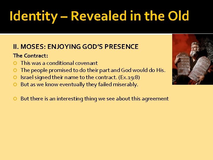 Identity – Revealed in the Old II. MOSES: ENJOYING GOD’S PRESENCE The Contract: This