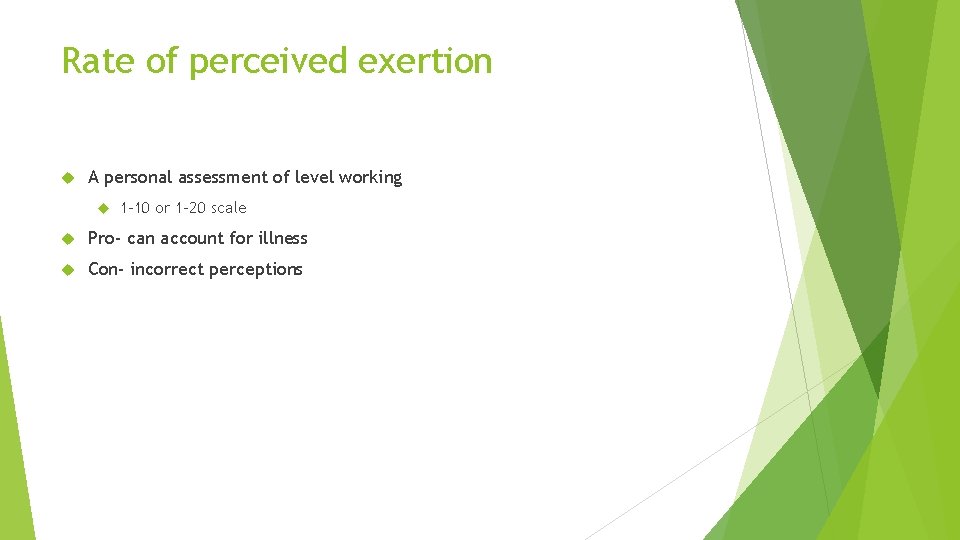 Rate of perceived exertion A personal assessment of level working 1 -10 or 1
