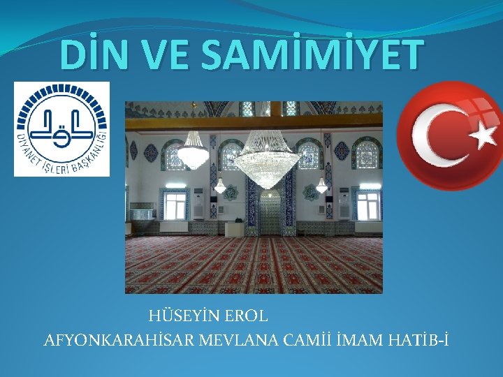 DİN VE SAMİMİYET HÜSEYİN EROL AFYONKARAHİSAR MEVLANA CAMİİ İMAM HATİB-İ 