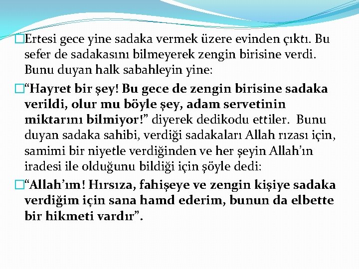 �Ertesi gece yine sadaka vermek üzere evinden çıktı. Bu sefer de sadakasını bilmeyerek zengin