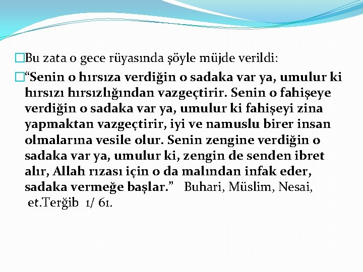 �Bu zata o gece rüyasında şöyle müjde verildi: �“Senin o hırsıza verdiğin o sadaka