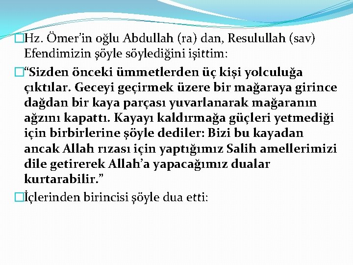 �Hz. Ömer’in oğlu Abdullah (ra) dan, Resulullah (sav) Efendimizin şöyle söylediğini işittim: �“Sizden önceki