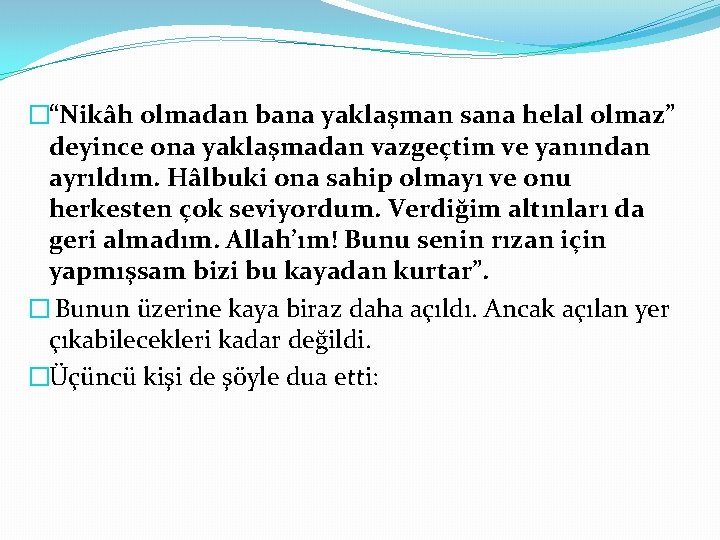 �“Nikâh olmadan bana yaklaşman sana helal olmaz” deyince ona yaklaşmadan vazgeçtim ve yanından ayrıldım.