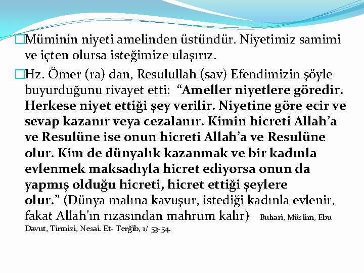 �Müminin niyeti amelinden üstündür. Niyetimiz samimi ve içten olursa isteğimize ulaşırız. �Hz. Ömer (ra)