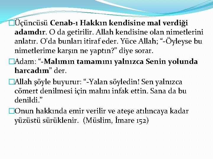 �Üçüncüsü Cenab-ı Hakkın kendisine mal verdiği adamdır. O da getirilir. Allah kendisine olan nimetlerini