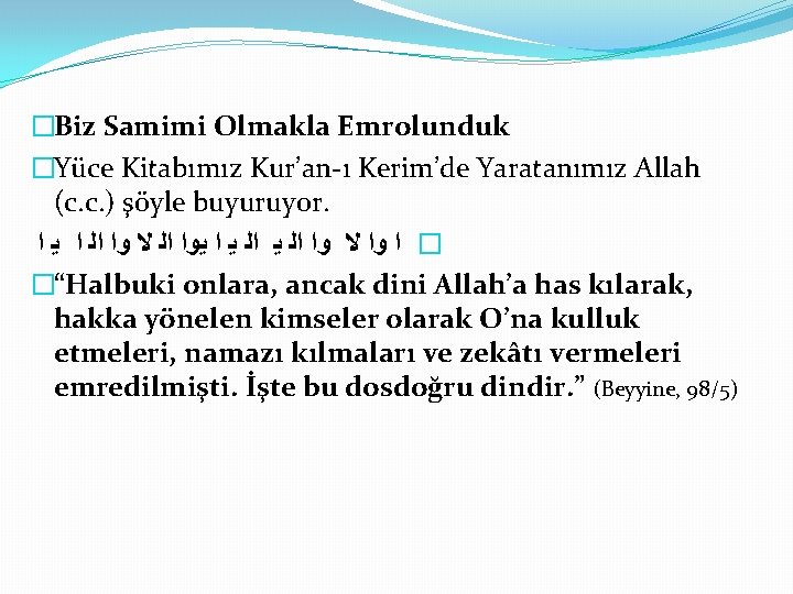 �Biz Samimi Olmakla Emrolunduk �Yüce Kitabımız Kur’an-ı Kerim’de Yaratanımız Allah (c. c. ) şöyle