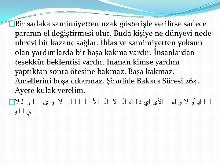�Bir sadaka samimiyetten uzak gösterişle verilirse sadece paranın el değiştirmesi olur. Buda kişiye ne