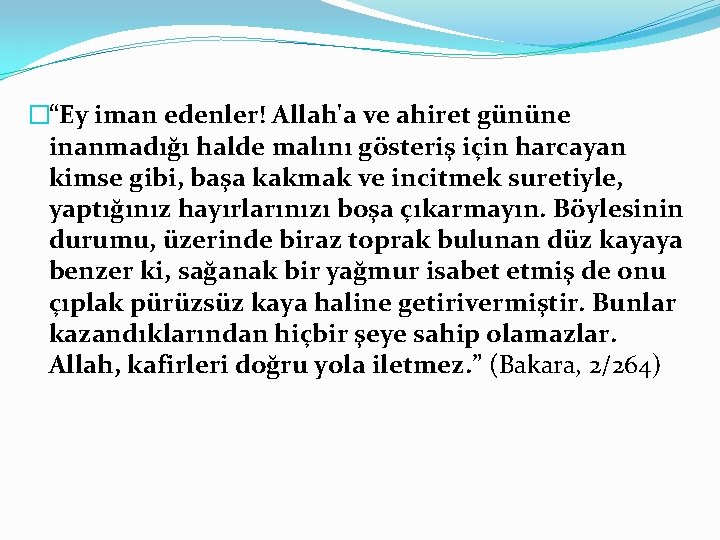 �“Ey iman edenler! Allah'a ve ahiret gününe inanmadığı halde malını gösteriş için harcayan kimse