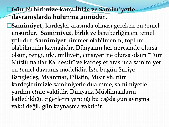 �Gün birbirimize karşı İhlâs ve Samimiyetle davranışlarda bulunma günüdür. �Samimiyet, kardeşler arasında olması gereken