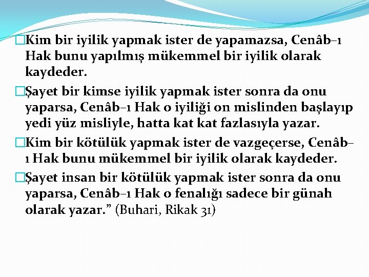 �Kim bir iyilik yapmak ister de yapamazsa, Cenâb–ı Hak bunu yapılmış mükemmel bir iyilik