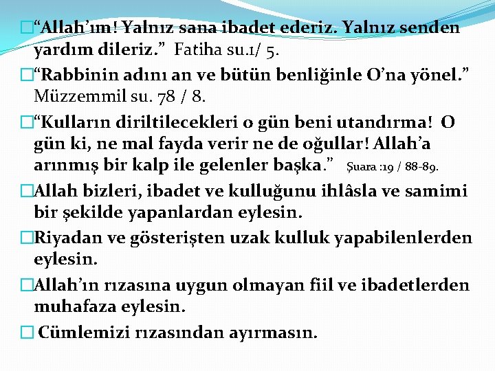 �“Allah’ım! Yalnız sana ibadet ederiz. Yalnız senden yardım dileriz. ” Fatiha su. 1/ 5.