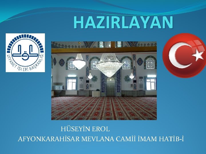 HAZIRLAYAN HÜSEYİN EROL AFYONKARAHİSAR MEVLANA CAMİİ İMAM HATİB-İ 