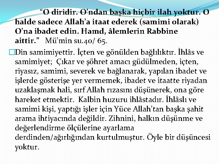 “O diridir. O’ndan başka hiçbir ilah yoktur. O halde sadece Allah’a itaat ederek (samimi