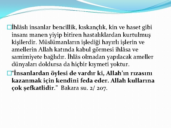 �İhlâslı insanlar bencillik, kıskançlık, kin ve haset gibi insanı manen yiyip bitiren hastalıklardan kurtulmuş