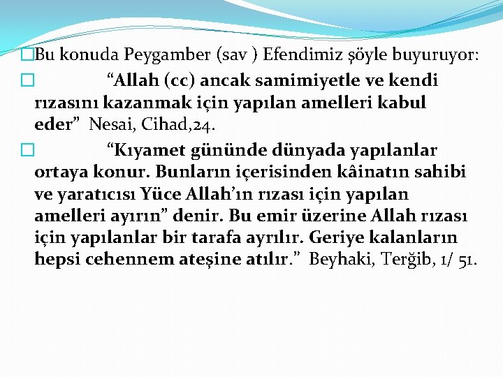 �Bu konuda Peygamber (sav ) Efendimiz şöyle buyuruyor: � “Allah (cc) ancak samimiyetle ve