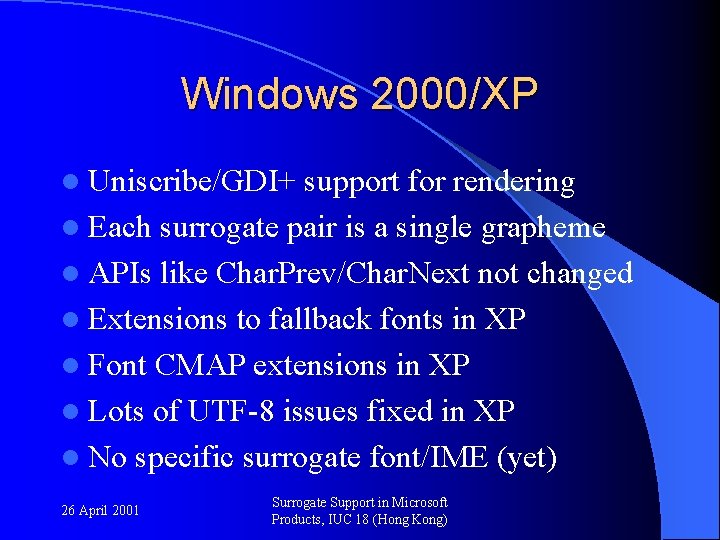 Windows 2000/XP l Uniscribe/GDI+ support for rendering l Each surrogate pair is a single