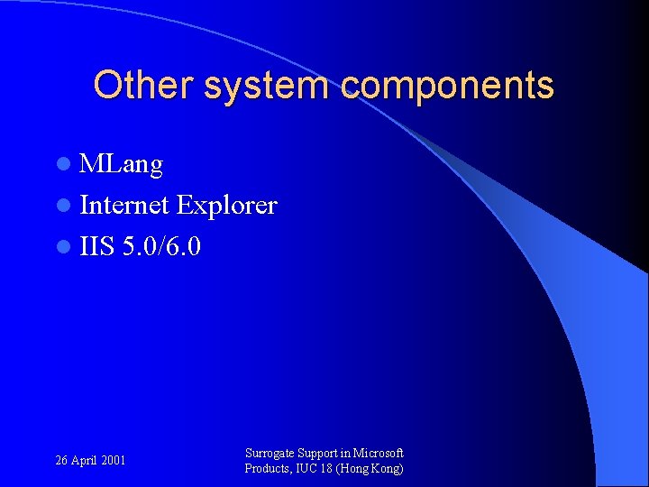 Other system components l MLang l Internet Explorer l IIS 5. 0/6. 0 26