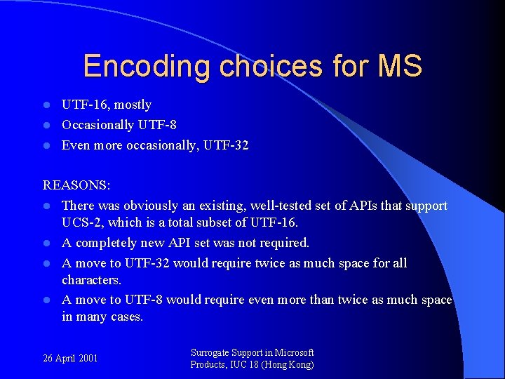 Encoding choices for MS UTF-16, mostly l Occasionally UTF-8 l Even more occasionally, UTF-32
