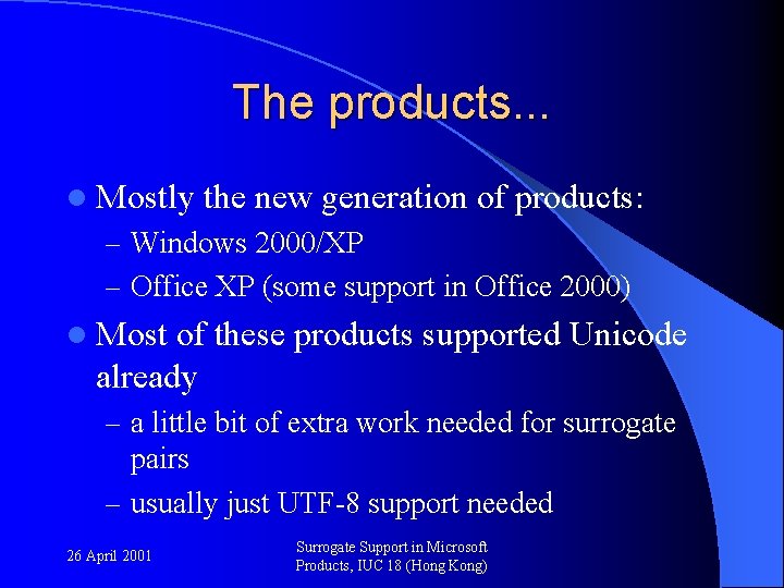 The products. . . l Mostly the new generation of products: – Windows 2000/XP