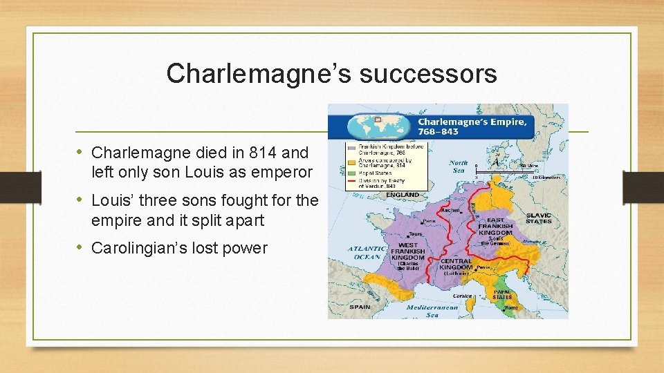 Charlemagne’s successors • Charlemagne died in 814 and left only son Louis as emperor