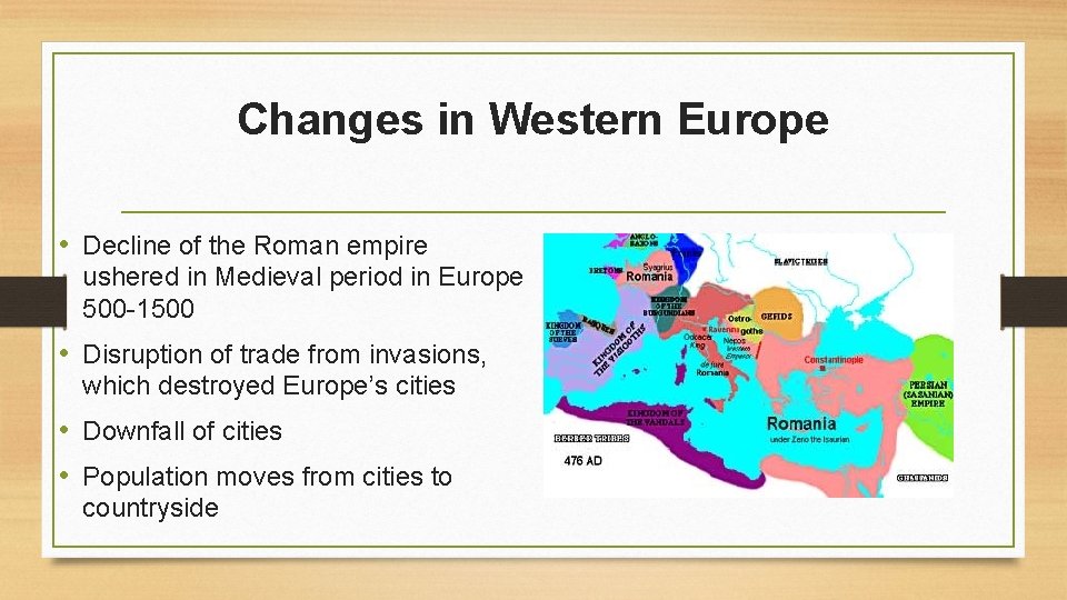 Changes in Western Europe • Decline of the Roman empire ushered in Medieval period