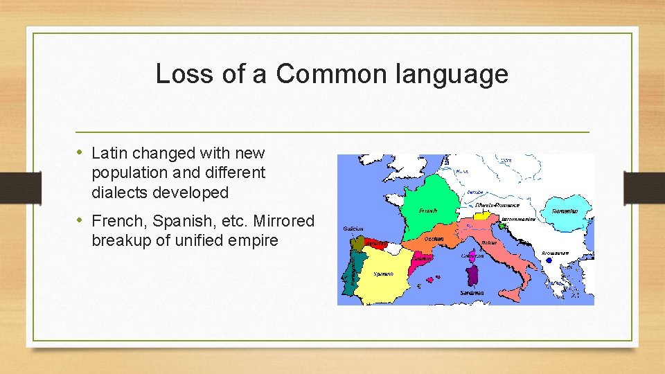 Loss of a Common language • Latin changed with new population and different dialects