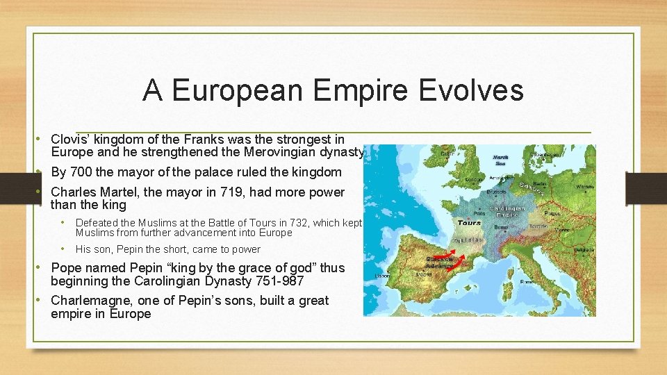 A European Empire Evolves • Clovis’ kingdom of the Franks was the strongest in