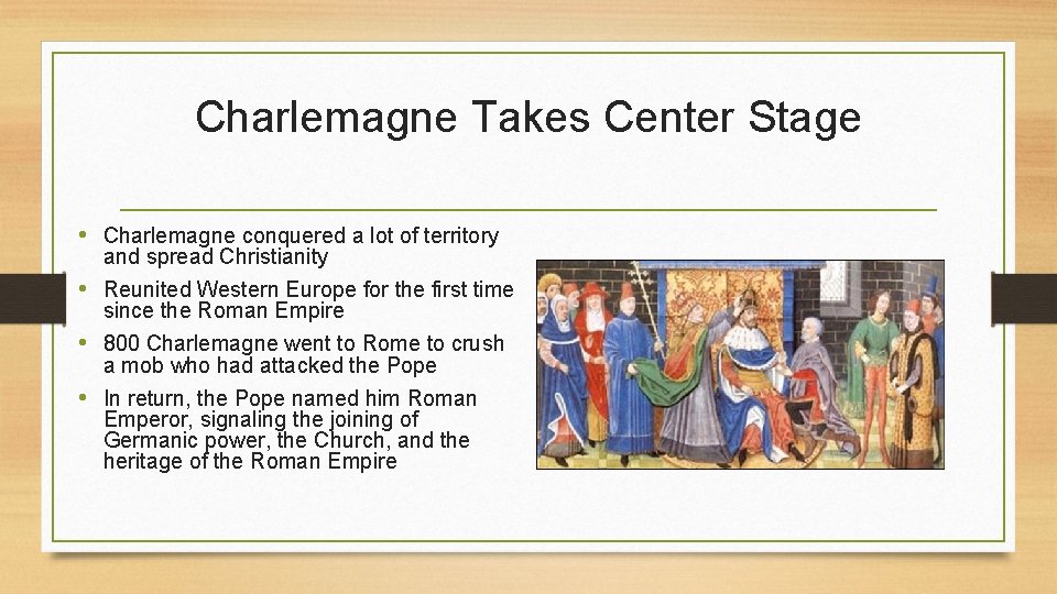 Charlemagne Takes Center Stage • Charlemagne conquered a lot of territory and spread Christianity