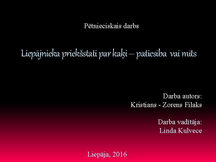 Pētnieciskais darbs Liepājnieka priekšstati par kaķi – patiesība vai mīts Darba autors: Kristians -