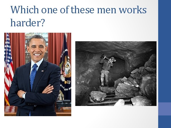 Which one of these men works harder? 