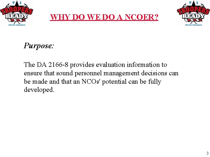 WHY DO WE DO A NCOER? Purpose: The DA 2166 -8 provides evaluation information