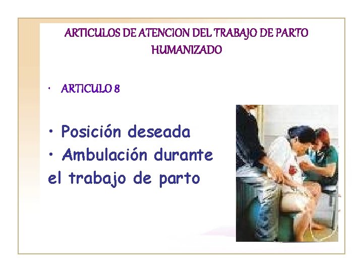 ARTICULOS DE ATENCION DEL TRABAJO DE PARTO HUMANIZADO • ARTICULO 8 • Posición deseada