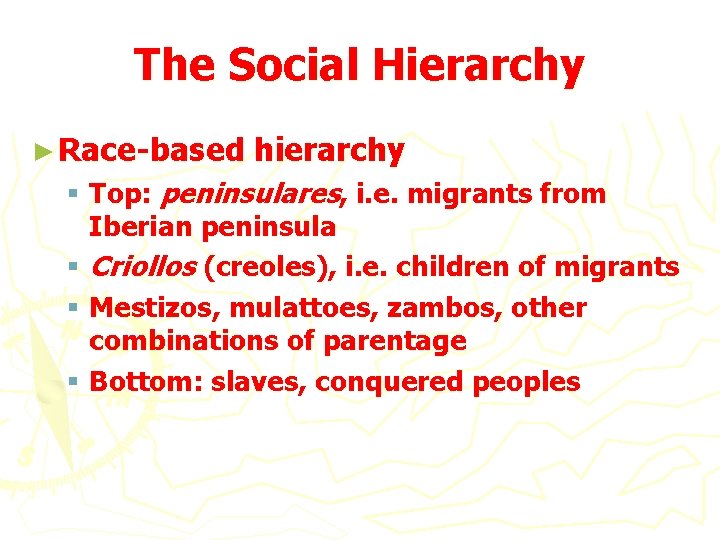 The Social Hierarchy ► Race-based hierarchy § Top: peninsulares, i. e. migrants from Iberian