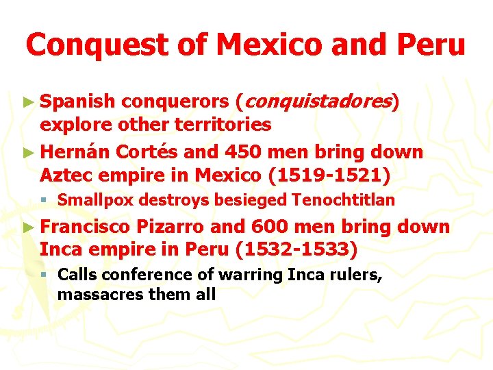 Conquest of Mexico and Peru conquerors (conquistadores) explore other territories ► Hernán Cortés and
