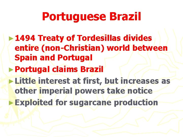Portuguese Brazil ► 1494 Treaty of Tordesillas divides entire (non-Christian) world between Spain and