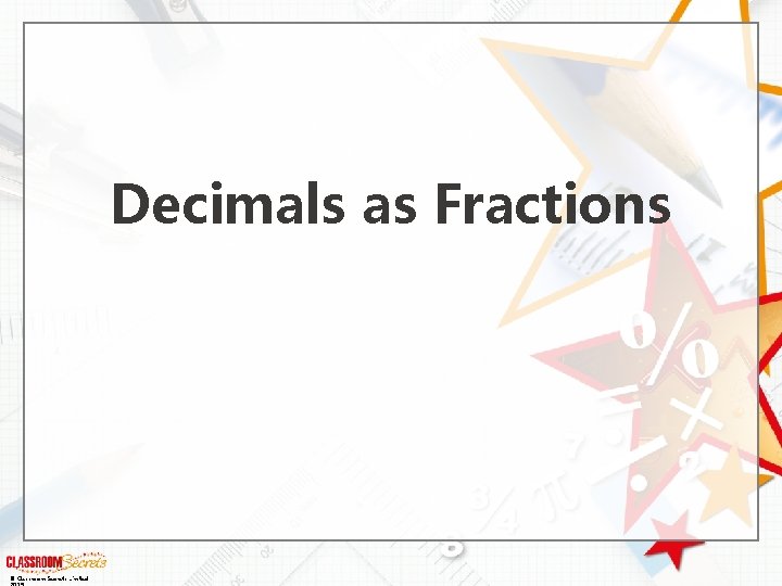 Decimals as Fractions © Classroom Secrets Limited 