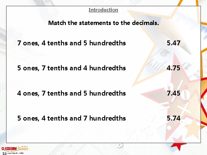 Introduction Match the statements to the decimals. 7 ones, 4 tenths and 5 hundredths