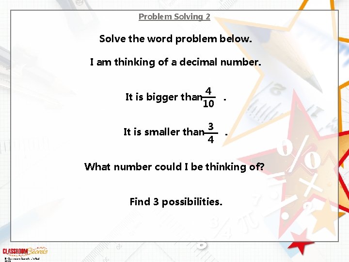 Problem Solving 2 Solve the word problem below. I am thinking of a decimal